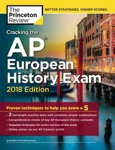 Cracking the AP European History Exam, 2018 Edition: Proven Techniques to Help You Score a 5