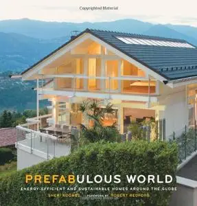 Prefabulous World: Energy-Efficient and Sustainable Homes Around the Globe