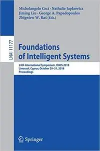 Foundations of Intelligent Systems: 24th International Symposium, ISMIS 2018, Limassol, Cyprus, October 29–31, 2018, Pro