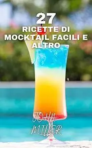 27 RICETTE DI MOCKTAIL FACILI E ALTRO