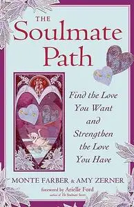 The Soulmate Path: Find the Love You Want and Strengthen the Love You Have