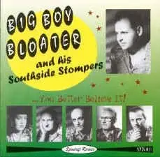 Big Boy Bloater And His Southside Stompers - You Better Believe It!