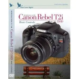 Blue Crane Digital - Introduction to the Canon Rebel T2i - 550D: Volume 1 Basic Controls [repost]