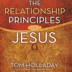 «The Relationship Principles of Jesus» by Tom Holladay