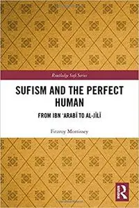 Sufism and the Perfect Human: From Ibn ‘Arabī to al-Jīlī