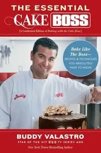 «The Essential Cake Boss (A Condensed Edition of Baking with the Cake Boss): Bake Like The Boss – Recipes & Techniques Y