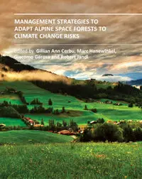 "Management Strategies to Adapt Alpine Space Forests to Climate Change Risks" ed. by Gillian Ann Cerbu, et al.