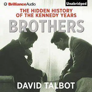 Brothers: The Hidden History of the Kennedy Years [repost]