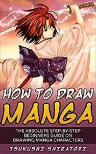 How to Draw Manga: The Absolute Step-By-Step Beginners Guide On Drawing Manga Characters