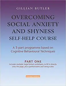 Overcoming Social Anxiety and Shyness Self-Help Course Pack: A 3-Part Programme Based on Cognitive Behavioural Techniques