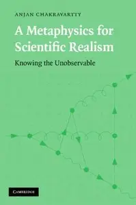 A Metaphysics for Scientific Realism: Knowing the Unobservable (repost)