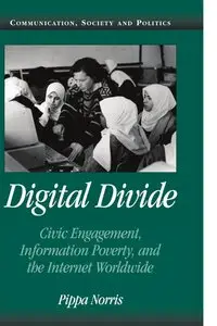 Digital Divide: Civic Engagement, Information Poverty, and the Internet Worldwide (Repost)