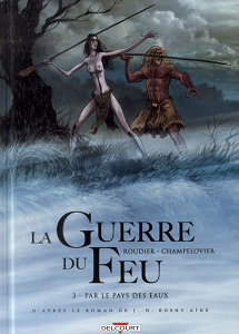 La Guerre Du Feu - Tome 3 - Par Le Pays Des Eaux