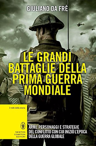 Le grandi battaglie della prima guerra mondiale - Giuliano Da Frè