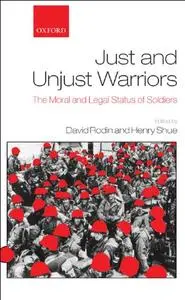 Just and Unjust Warriors: The Moral and Legal Status of Soldiers