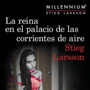 «La reina en el palacio de las corrientes de aire (Serie Millennium 3)» by Stieg Larsson