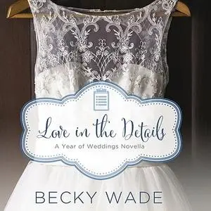 «Love in the Details» by Becky Wade