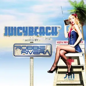 Juicy Beach - Mixed By Robbie Rivera (2010)