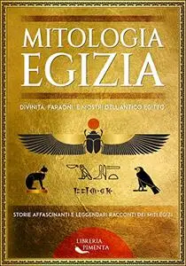 Mitologia Egizia: Divinità, Faraoni, e Mostri dell'Antico Egitto