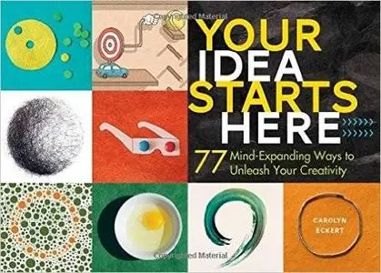 Your Idea Starts Here: 77 Mind-Expanding Ways to Unleash Your Creativity (repost)