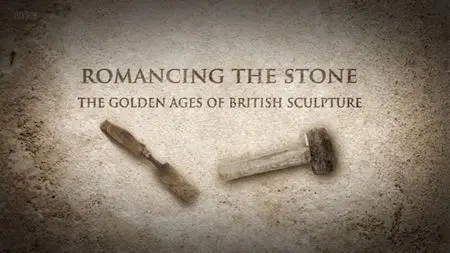 BBC - Romancing the Stone: The Golden Ages of British Sculpture (2011)