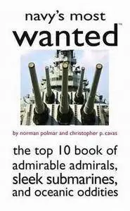 Navy's Most Wanted: The Top 10 Book of Admirable Admirals, Sleek Submarines, and Oceanic Oddities