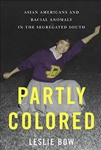 Partly Colored: Asian Americans and Racial Anomaly in the Segregated South