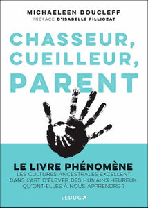 Chasseur, cueilleur, parent - Michaeleen Doucleff