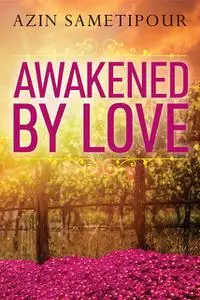 «Awakened by Love» by Azin Sametipour