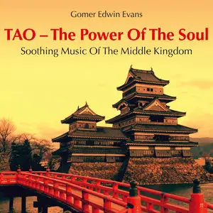 Gomer Edwin Evans - TAO - The Power of the Soul. Soothing Music of the Middle Kingdom (2014)