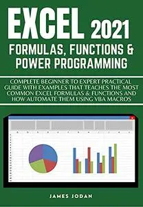 Excel 2021 Formulas, Functions & Power Programming: Complete Beginner to Expert Practical Guide With Examples