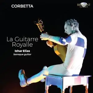 Izhar Elias - Francesco Corbetta: La Guitarre Royalle (2018)