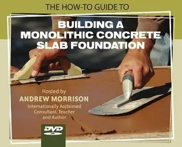 The How-To Guide to Building a Monolithic Concrete Slab Foundation