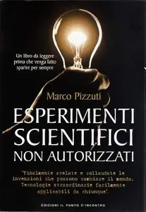 Marco Pizzuti - Esperimenti scientifici non autorizzati (Repost)