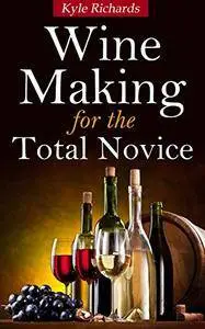 Wine Making for the Total Novice
