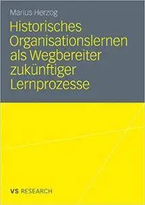 Historisches Organisationslernen als Wegbereiter zukünftiger Lernprozesse (Repost)