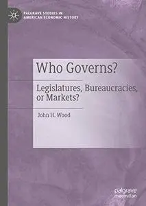 Who Governs?: Legislatures, Bureaucracies, or Markets? (Repost)