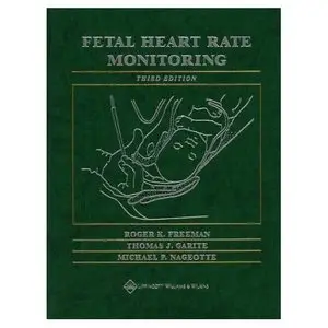 Roger K. Freeman MD, Fetal Heart Rate Monitoring (Freeman, Fetal Heart Rate Monitoring)  (Repost)