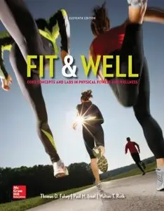 Fit & Well: Core Concepts and Labs in Physical Fitness and Wellness, 11 edition (repost)