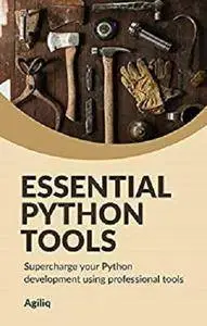 Essential Python Tools: Supercharge your Python development using professional tools