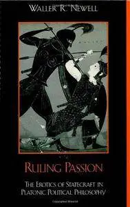 Ruling Passion: The Erotics of Statecraft in Platonic Political Philosophy