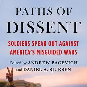Paths of Dissent: Soldiers Speak Out Against America's Misguided Wars [Audiobook]
