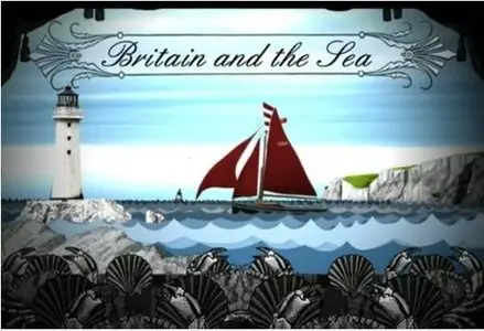 BBC - Britain and the Sea (2013) (Repost)