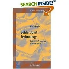 Solder Joint Technology: Materials, Properties, and Reliability