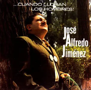 Jose Alfredo Jimenez - Cuando Lloran Los Hombres (2003)