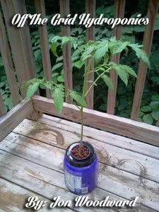 Off The Grid Hydroponics - No Power Needed