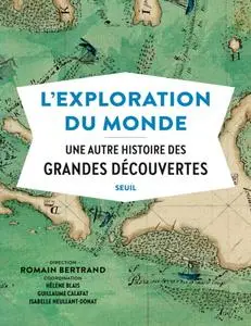 Collectif, "L’Exploration du monde - Une autre histoire des Grandes Découvertes"