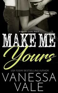 «Make Me Yours» by Vanessa Vale