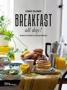 Carrie Solomon, "Breakfast all day !: 80 recettes pour se lever du bon pied !"