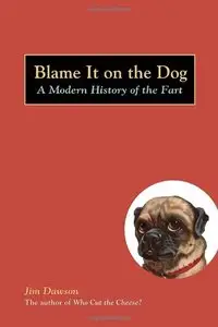 Blame It on the Dog: A Modern History of the Fart 